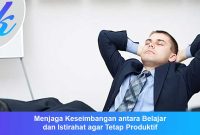 Menjaga Keseimbangan antara Belajar dan Istirahat agar Tetap Produktif