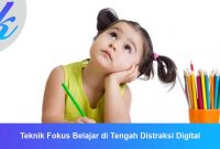 Teknik Fokus Belajar di Tengah Distraksi Digital