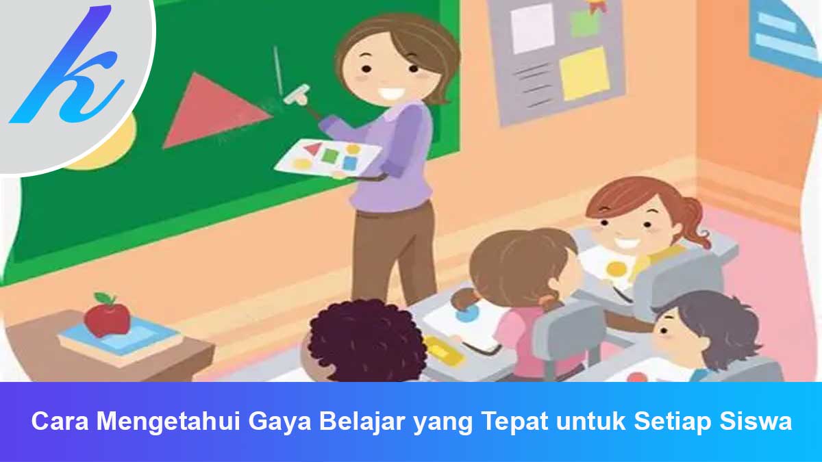 Cara Mengetahui Gaya Belajar yang Tepat untuk Setiap Siswa