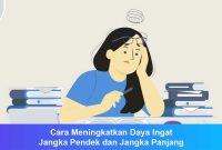 Cara Meningkatkan Daya Ingat Jangka Pendek dan Jangka Panjang