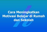 Cara Meningkatkan Motivasi Belajar di Rumah dan Sekolah