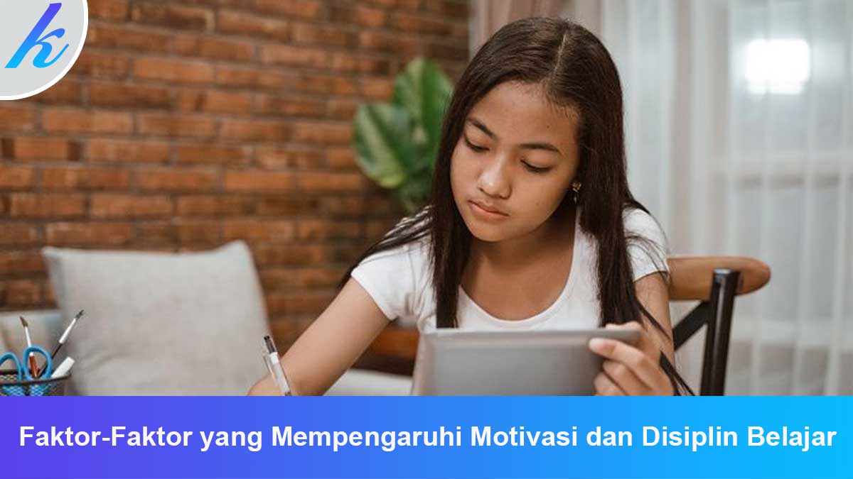 Faktor-Faktor yang Mempengaruhi Motivasi dan Disiplin Belajar