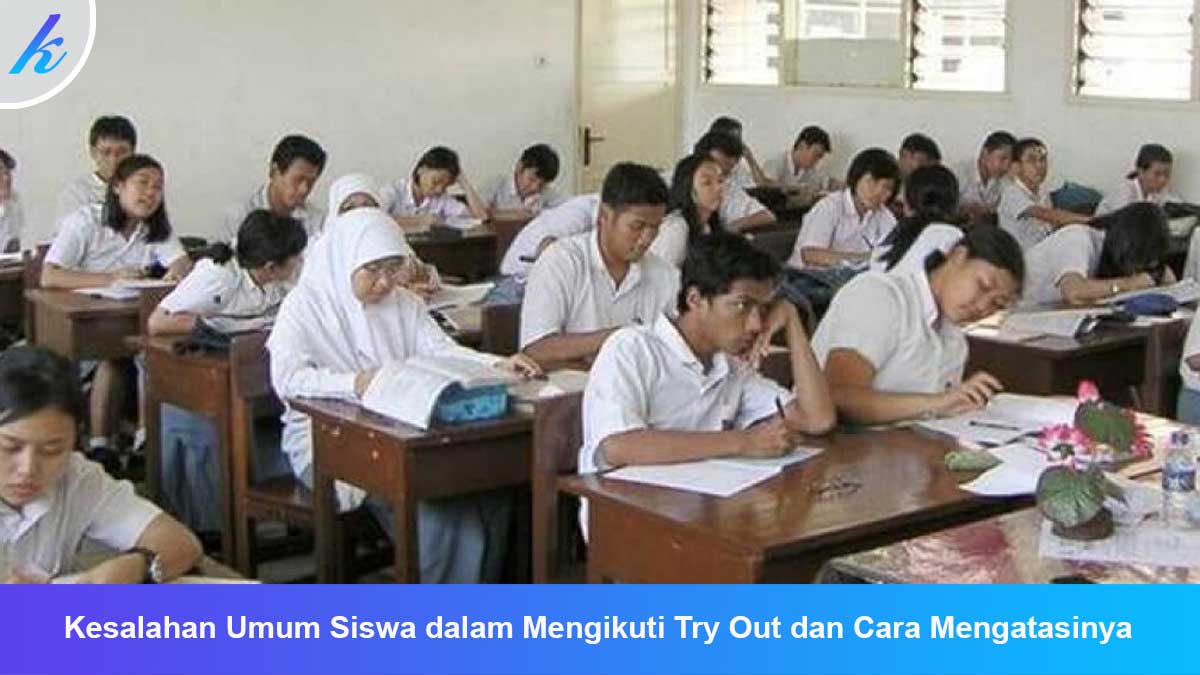 Kesalahan Umum Siswa dalam Mengikuti Try Out dan Cara Mengatasinya