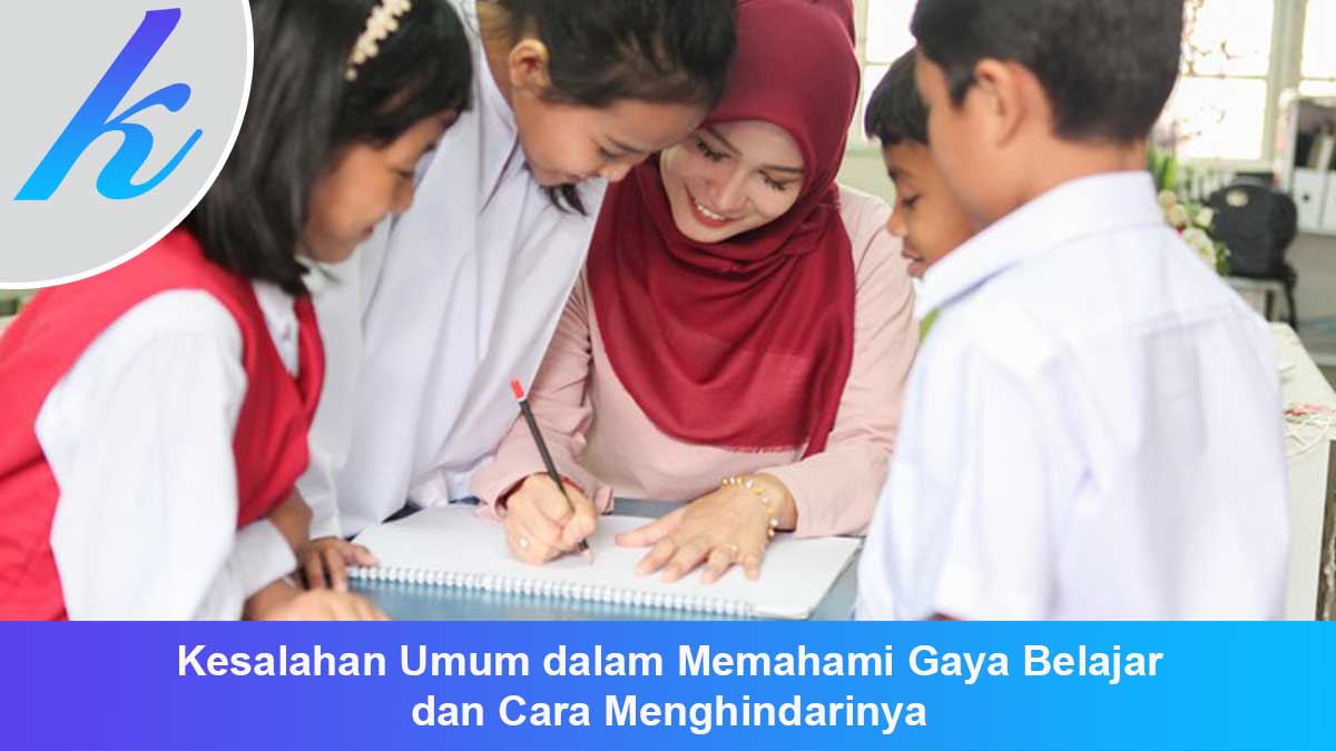 Kesalahan Umum dalam Memahami Gaya Belajar dan Cara Menghindarinya