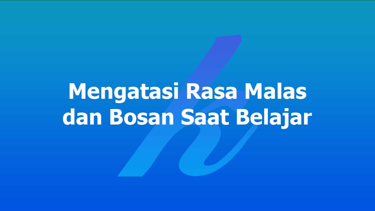 Mengatasi-Rasa-Malas-dan-Bosan-Saat-Belajar Mengatasi Rasa Malas dan Bosan Saat Belajar