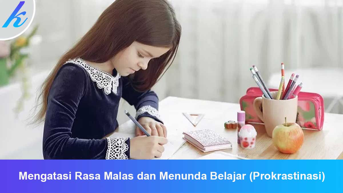 Mengatasi Rasa Malas dan Menunda Belajar (Prokrastinasi)