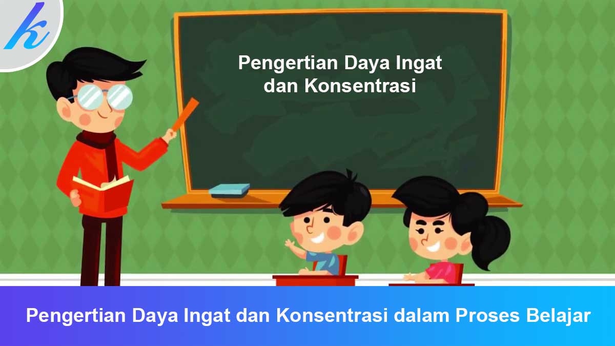 Pengertian-Daya-Ingat-dan-Konsentrasi-dalam-Proses-Belajar Pengertian Daya Ingat dan Konsentrasi dalam Proses Belajar