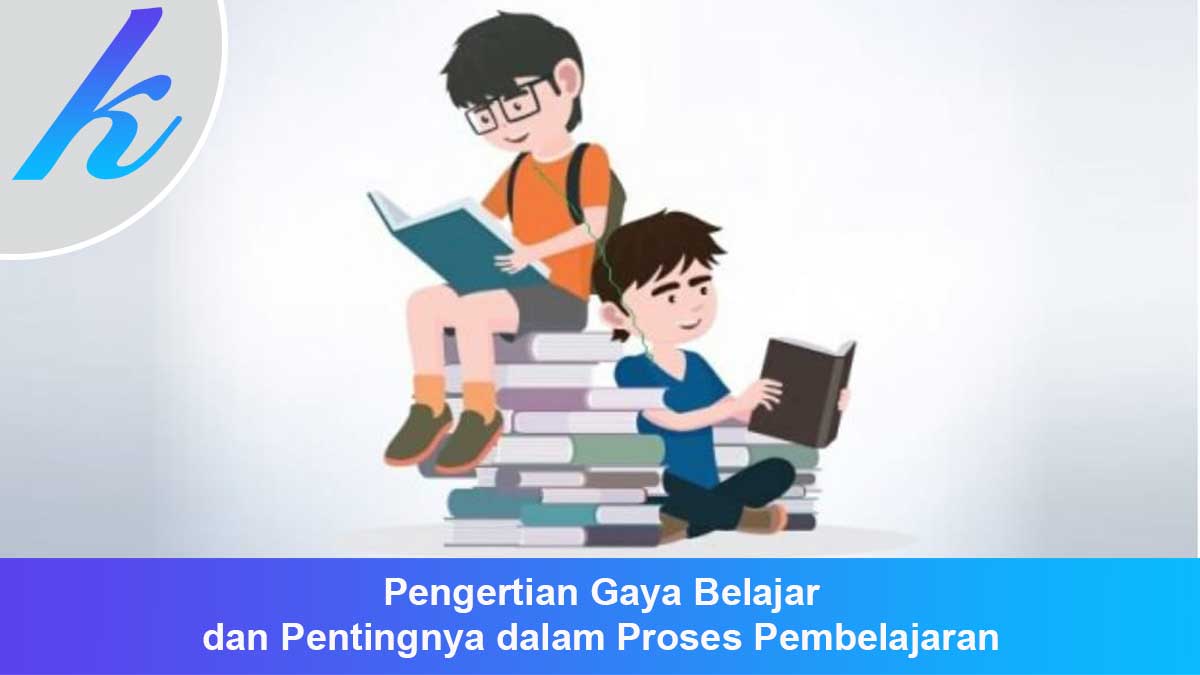 Pengertian-Gaya-Belajar-dan-Pentingnya-dalam-Proses-Pembelajaran Pengertian Gaya Belajar dan Pentingnya dalam Proses Pembelajaran