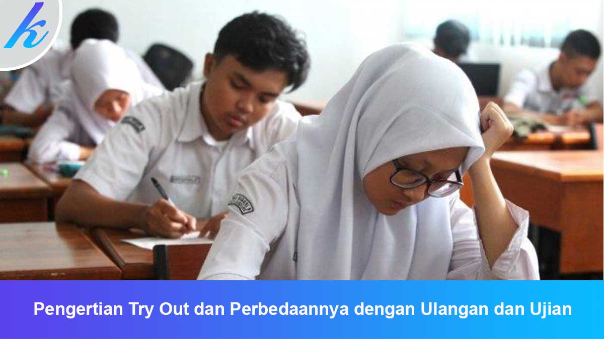 Pengertian-Try-Out-dan-Perbedaannya-dengan-Ulangan-dan-Ujian Pengertian Try Out dan Perbedaannya dengan Ulangan dan Ujian