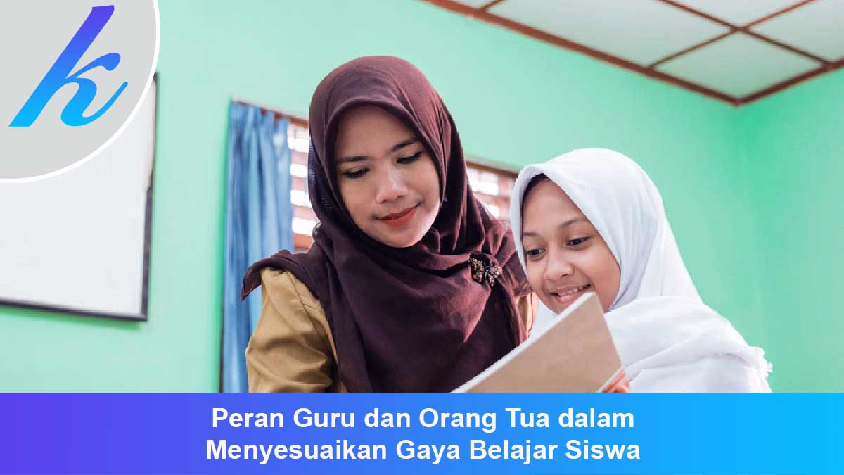 Peran Guru dan Orang Tua dalam Menyesuaikan Gaya Belajar Siswa