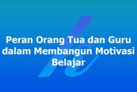 Peran Orang Tua dan Guru dalam Membangun Motivasi Belajar