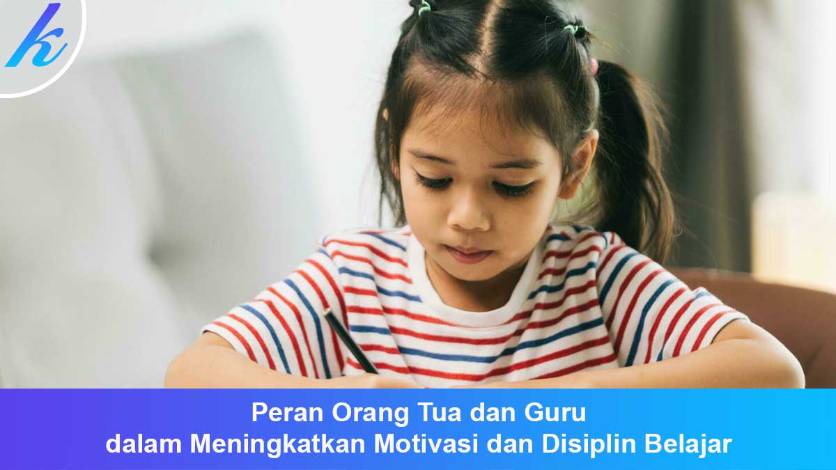 Peran Orang Tua dan Guru dalam Meningkatkan Motivasi dan Disiplin Belajar