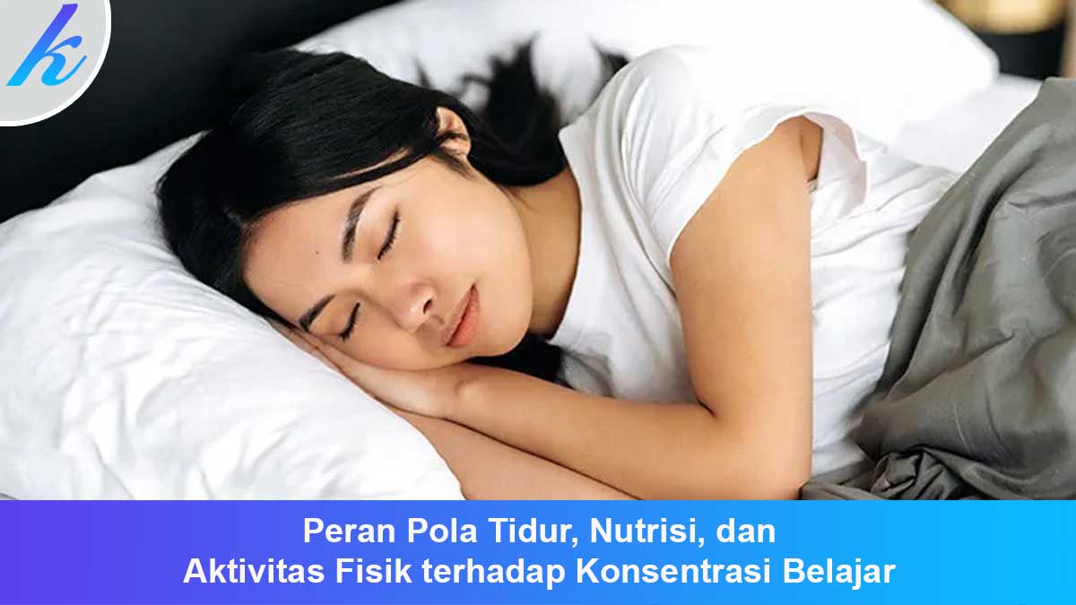 Peran Pola Tidur, Nutrisi, dan Aktivitas Fisik terhadap Konsentrasi Belajar