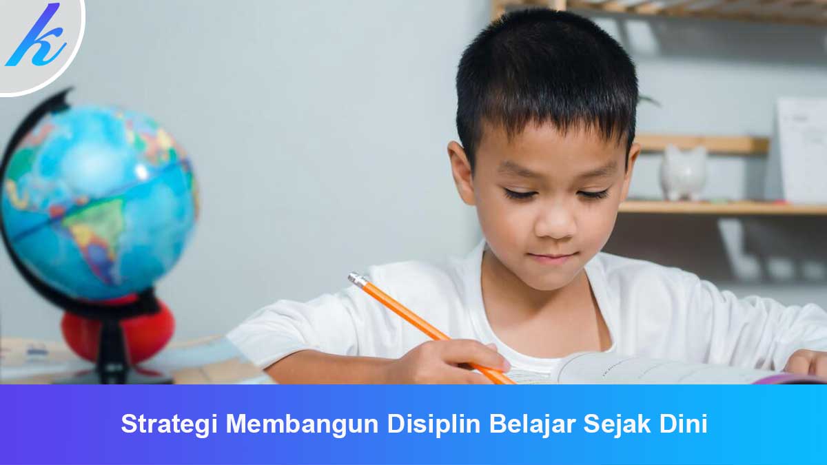 Strategi Membangun Disiplin Belajar Sejak Dini