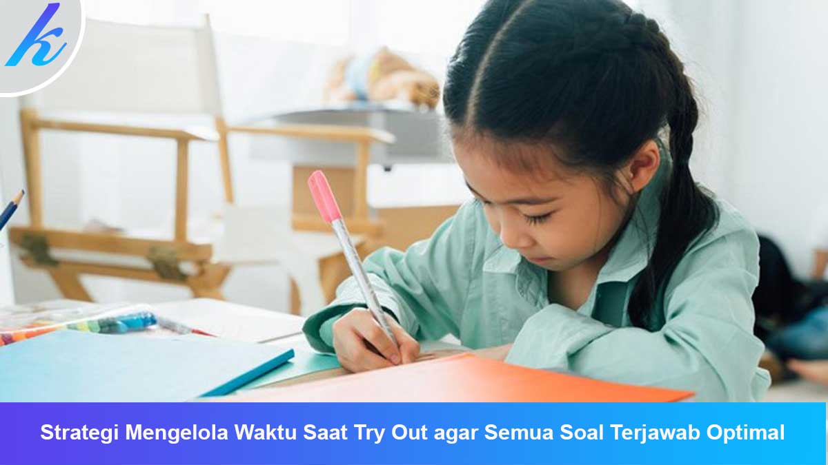 Strategi Mengelola Waktu Saat Try Out agar Semua Soal Terjawab Optimal