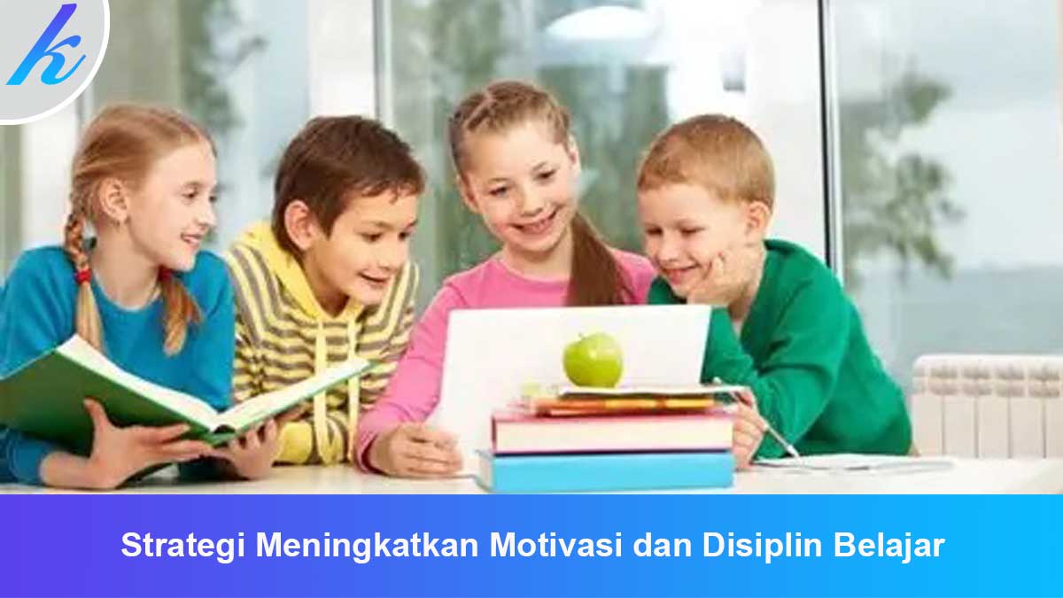 Strategi-Meningkatkan-Motivasi-dan-Disiplin-Belajar Strategi Meningkatkan Motivasi dan Disiplin Belajar
