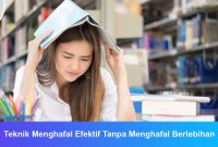Teknik Menghafal Efektif Tanpa Menghafal Berlebihan