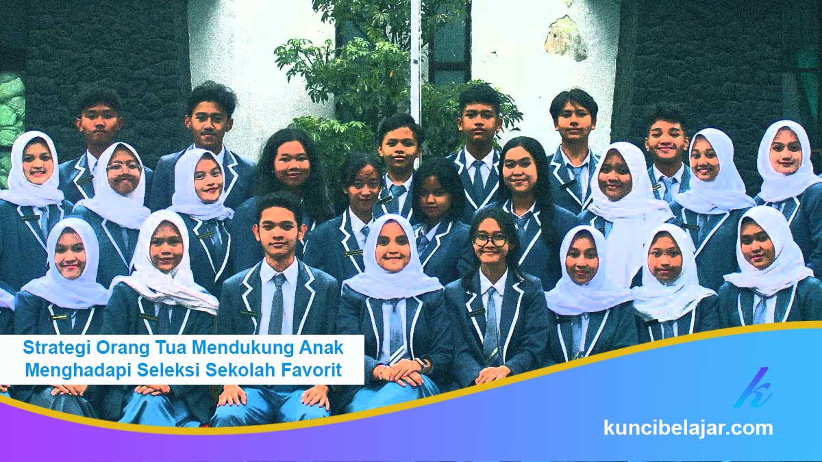 Strategi-Orang-Tua-Mendukung-Anak-Menghadapi-Seleksi-Sekolah-Favorit Strategi Orang Tua Mendukung Anak Menghadapi Seleksi Sekolah Favorit