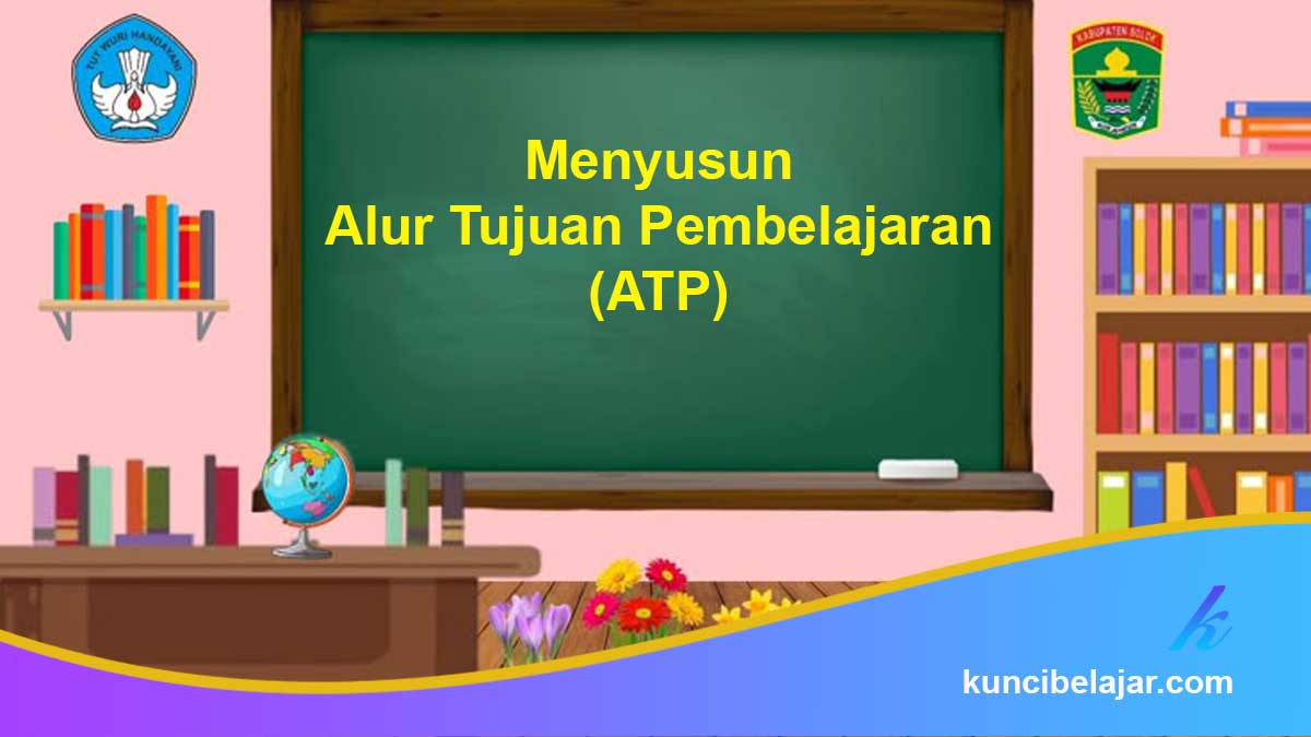 Menyusun-Alur-Tujuan-Pembelajaran-(ATP) Menyusun Alur Tujuan Pembelajaran (ATP)