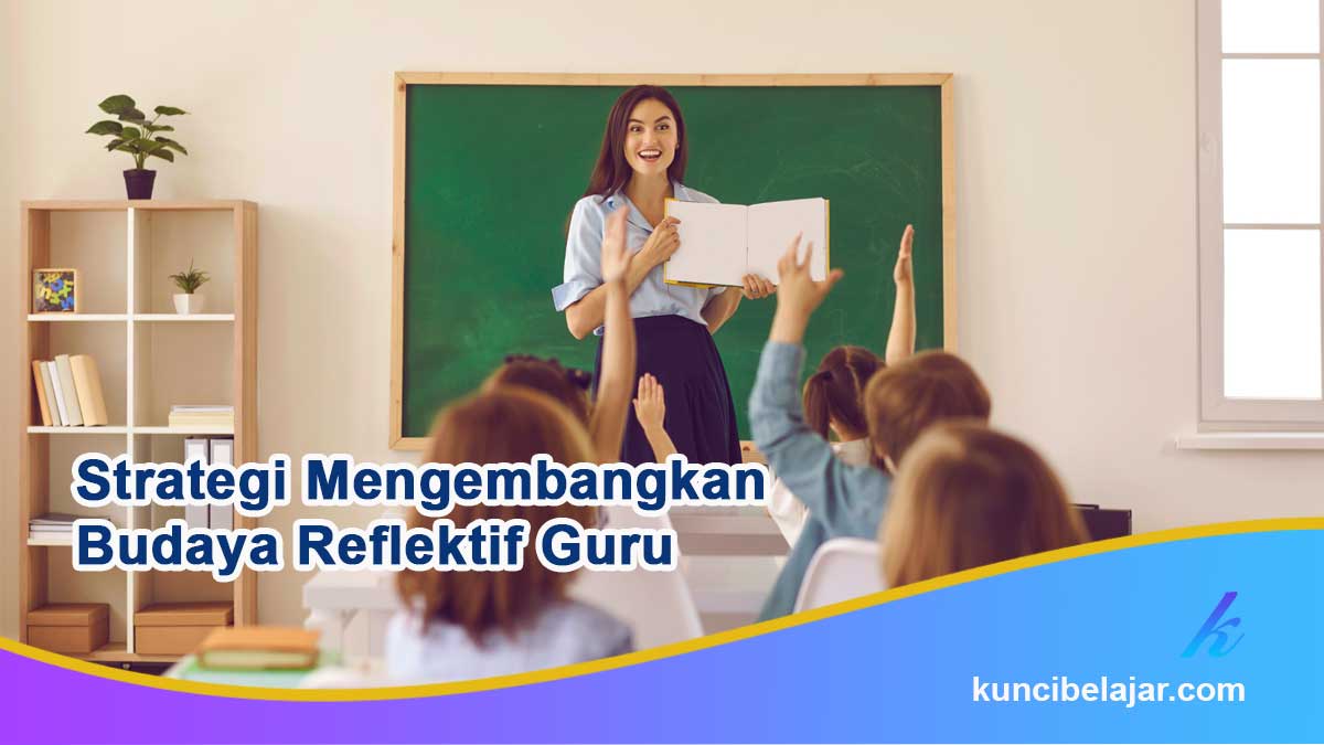 Strategi Mengembangkan Budaya Reflektif Guru