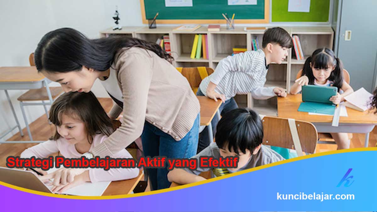 Strategi Pembelajaran Aktif yang Efektif
