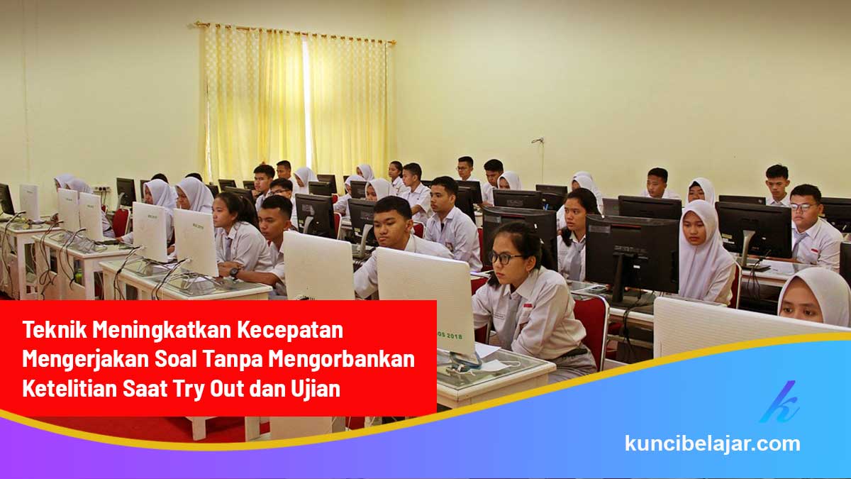 Teknik-Meningkatkan-Kecepatan-Mengerjakan-Soal-Tanpa-Mengorbankan-Ketelitian-Saat-Try-Out-dan-Ujian Teknik Meningkatkan Kecepatan Mengerjakan Soal Tanpa Mengorbankan Ketelitian Saat Try Out dan Ujian