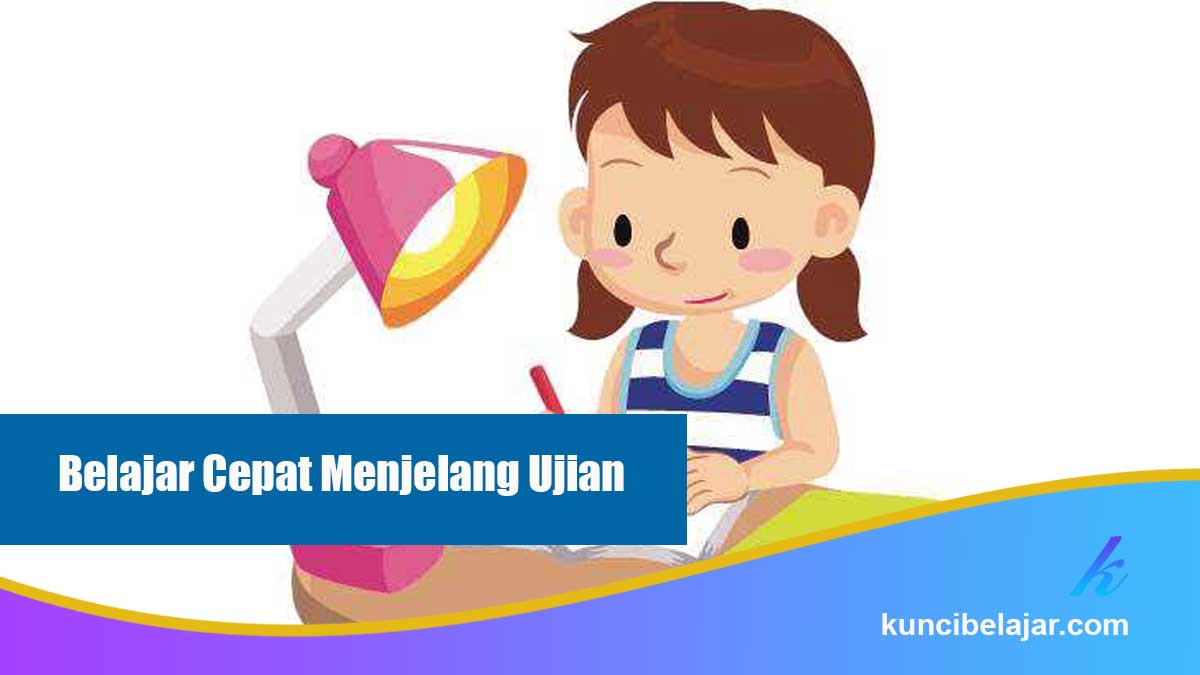 Belajar Cepat Menjelang Ujian