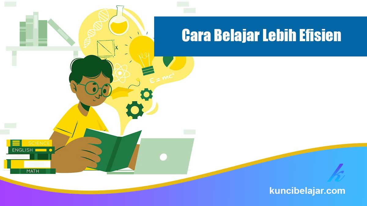Cara-Belajar-Lebih-Efisien Cara Belajar Lebih Efisien