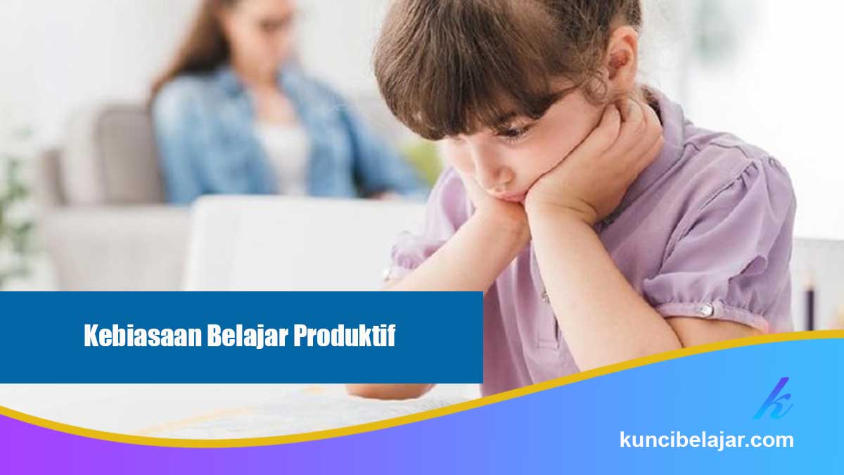 Kebiasaan Belajar Produktif