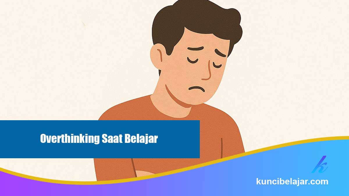 Mengatasi Overthinking Saat Belajar