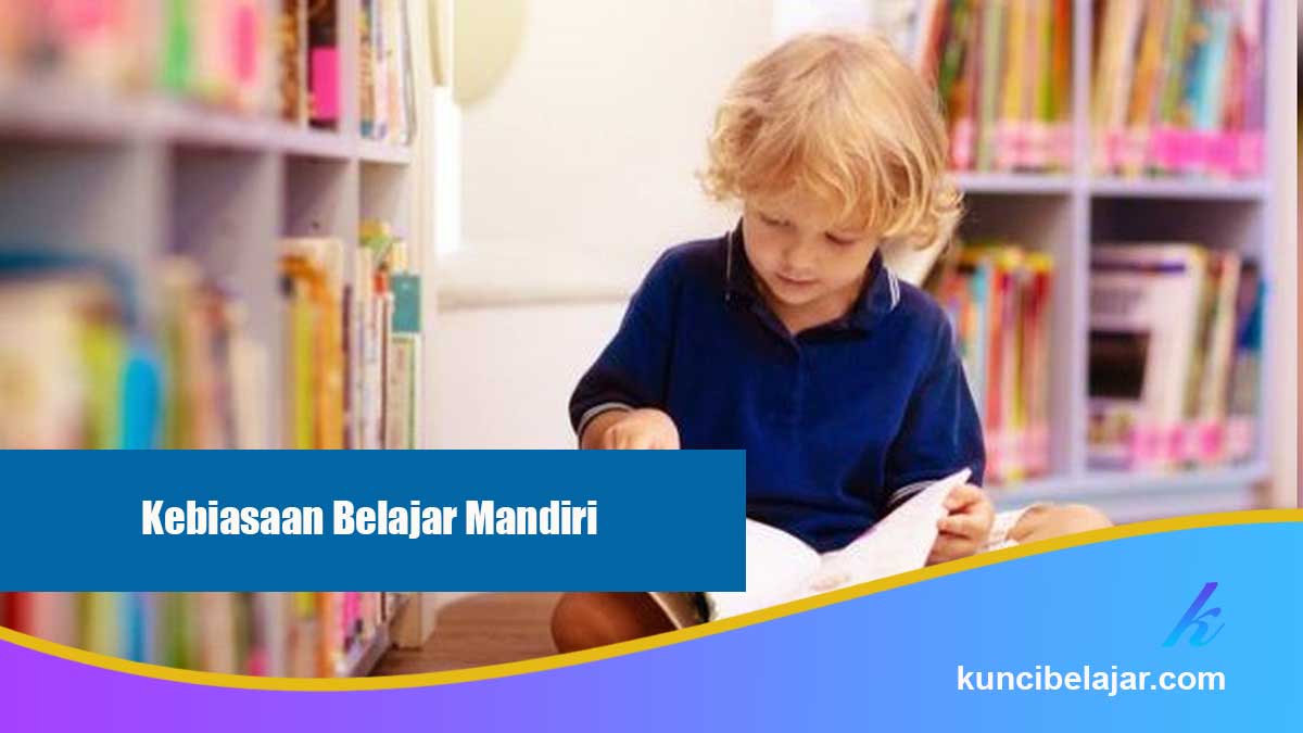 Mengembangkan-Kebiasaan-Belajar-Mandiri Mengembangkan Kebiasaan Belajar Mandiri