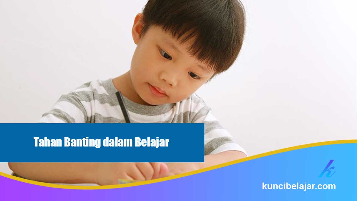 Tahan Banting dalam Belajar